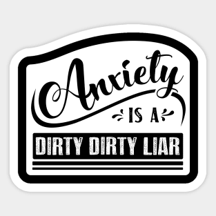 Anxiety is a Dirty Dirty Liar Sticker